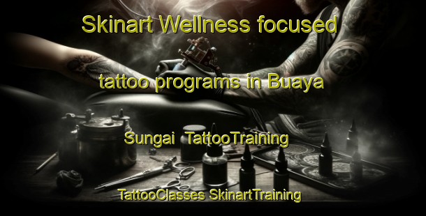 Skinart Wellness-focused tattoo programs in Buaya Sungai | #TattooTraining #TattooClasses #SkinartTraining-Malaysia