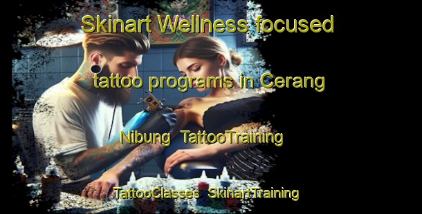 Skinart Wellness-focused tattoo programs in Cerang Nibung | TattooTraining | TattooClasses | SkinartTraining-Malaysia