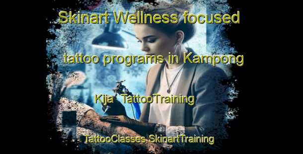 Skinart Wellness-focused tattoo programs in Kampong Kija | #TattooTraining #TattooClasses #SkinartTraining-Malaysia