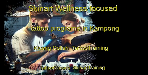 Skinart Wellness-focused tattoo programs in Kampong Kweng Dollah | TattooTraining | TattooClasses | SkinartTraining-Malaysia