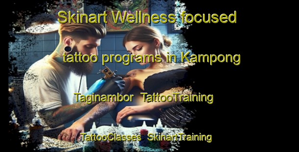 Skinart Wellness-focused tattoo programs in Kampong Taginambor | TattooTraining | TattooClasses | SkinartTraining-Malaysia