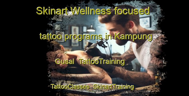 Skinart Wellness-focused tattoo programs in Kampung Gusal | TattooTraining | TattooClasses | SkinartTraining-Malaysia