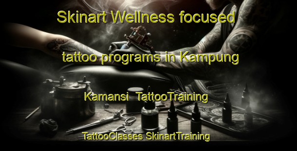 Skinart Wellness-focused tattoo programs in Kampung Kamansi | #TattooTraining #TattooClasses #SkinartTraining-Malaysia