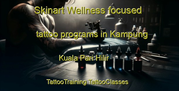 Skinart Wellness-focused tattoo programs in Kampung Kuala Pari Hilir | #TattooTraining #TattooClasses #SkinartTraining-Malaysia