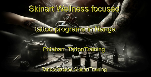 Skinart Wellness-focused tattoo programs in Nanga Entaban | #TattooTraining #TattooClasses #SkinartTraining-Malaysia