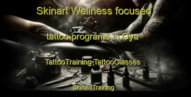 Skinart Wellness-focused tattoo programs in Oya | #TattooTraining #TattooClasses #SkinartTraining-Malaysia