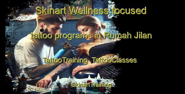 Skinart Wellness-focused tattoo programs in Rumah Jilan | TattooTraining | TattooClasses | SkinartTraining-Malaysia