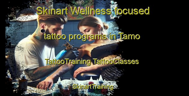 Skinart Wellness-focused tattoo programs in Tamo | #TattooTraining #TattooClasses #SkinartTraining-Malaysia