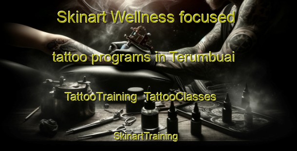 Skinart Wellness-focused tattoo programs in Terumbuai | TattooTraining | TattooClasses | SkinartTraining-Malaysia
